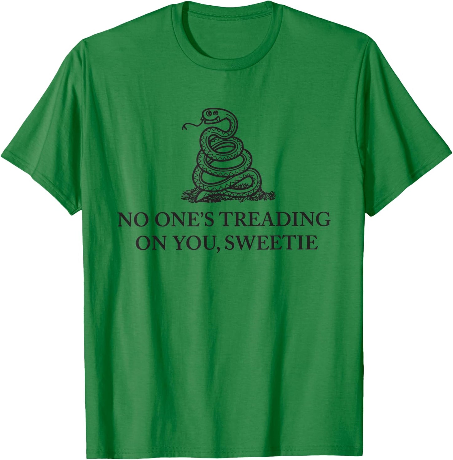 No One's Treading On You Sweetie Shirt Funny Quote Men Women T-Shirt - T-Shirt | Irish Green