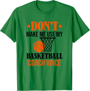 Don't Make Me Use My Basketball Coach Voice T-Shirt - T-Shirt | Irish Green