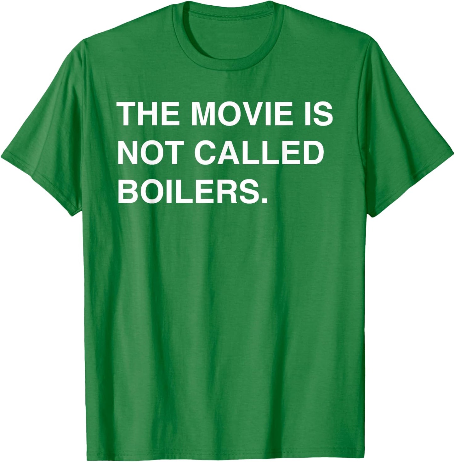 The Movie Is Not Called Boilers Funny Saying Quote T-Shirt - T-Shirt | Irish Green