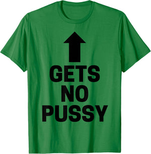Gets No Pussy Funny Adult Humor T-Shirt - T-Shirt | Irish Green