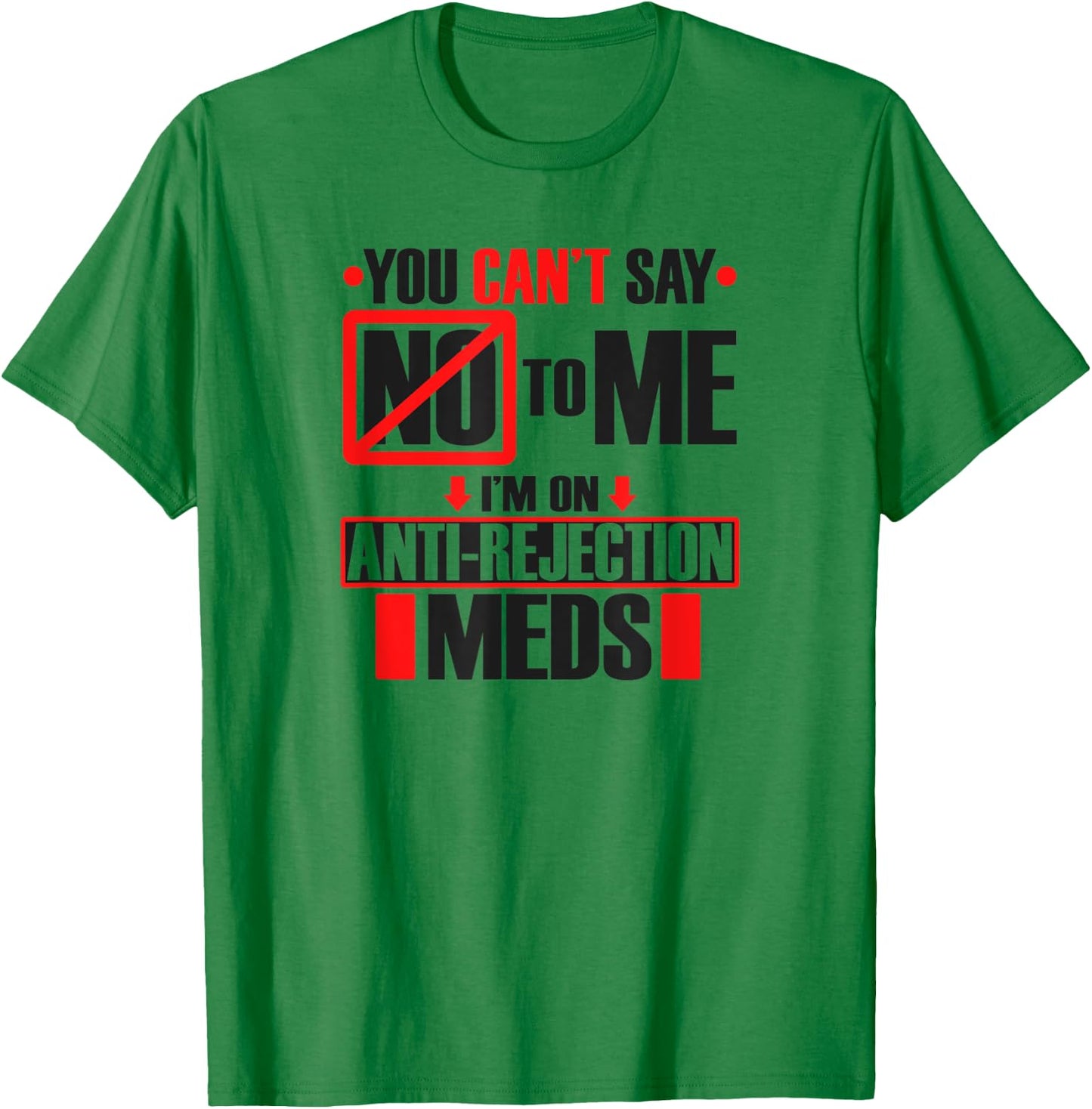 Funny Transplant Shirt I'm On Anti-Rejection Meds T-Shirt - T-Shirt | Irish Green