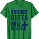 Straight Outta Holy Water Funny Baptism T-Shirt - T-Shirt | Irish Green