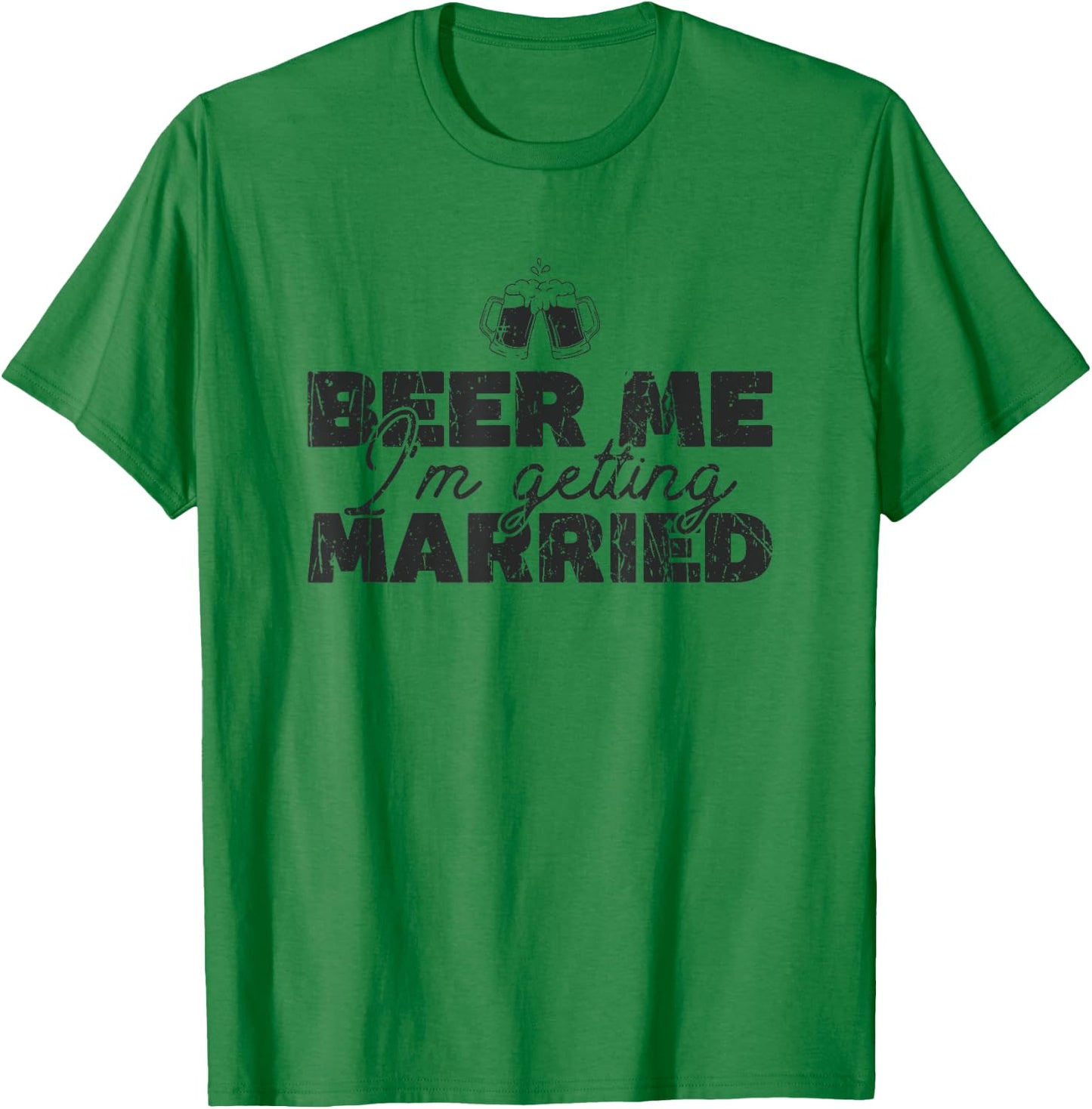 Beer Me I'm Getting Married - Celebration T-Shirt - T-Shirt | Irish Green