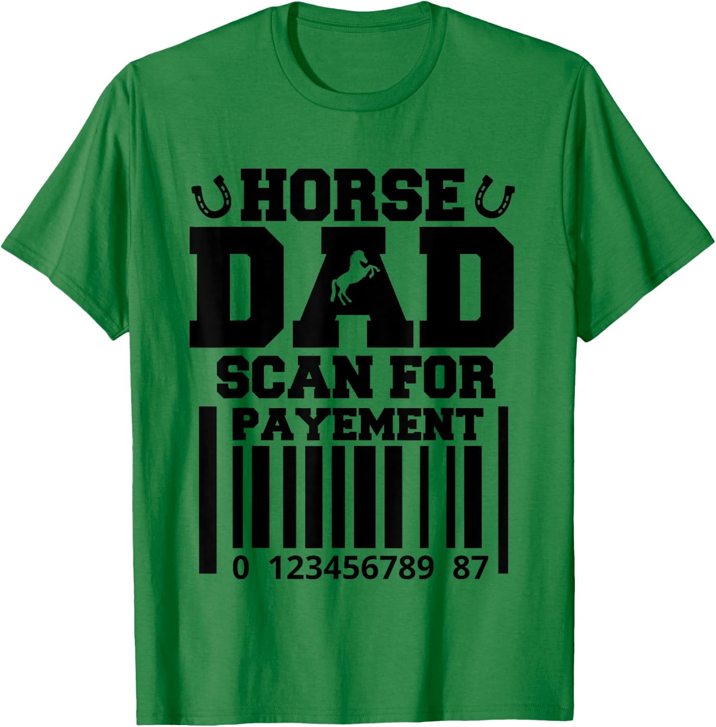 Funny Horse Dad Scan For Payment Fathers Day Horse Lover T-Shirt - T-Shirt | Irish Green