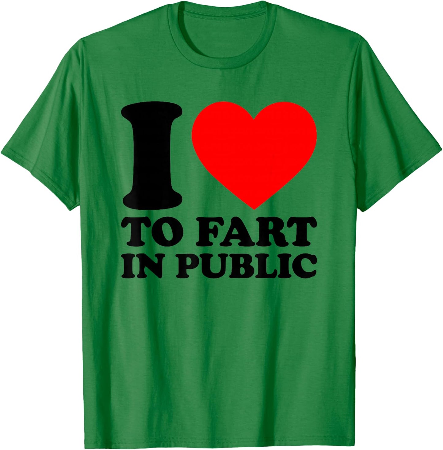 I Love to Fart in Public T-Shirt - T-Shirt | Irish Green