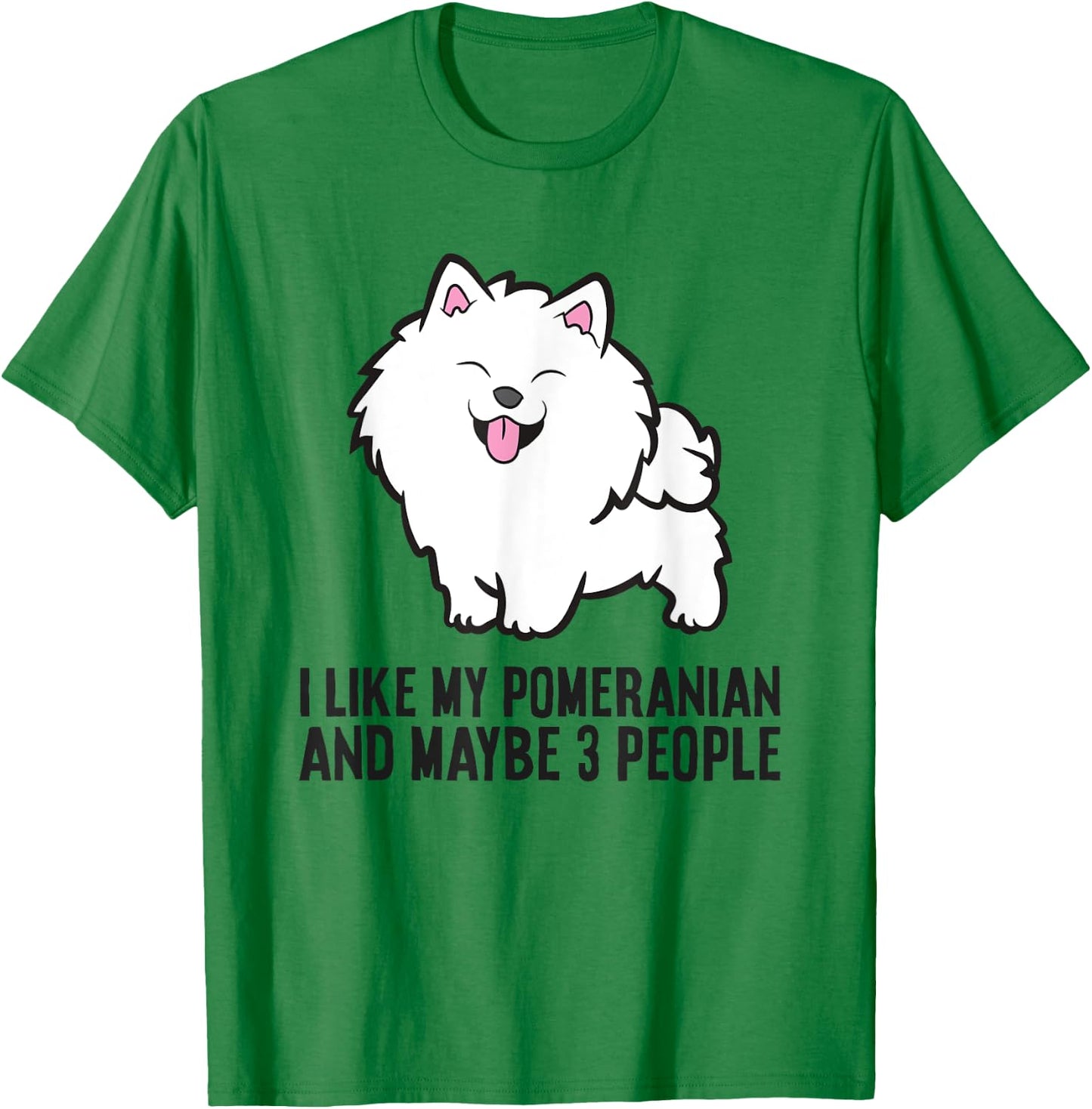 I Like My Pomeranian And Maybe Like 3 People Pomeranian T-Shirt - T-Shirt | Irish Green