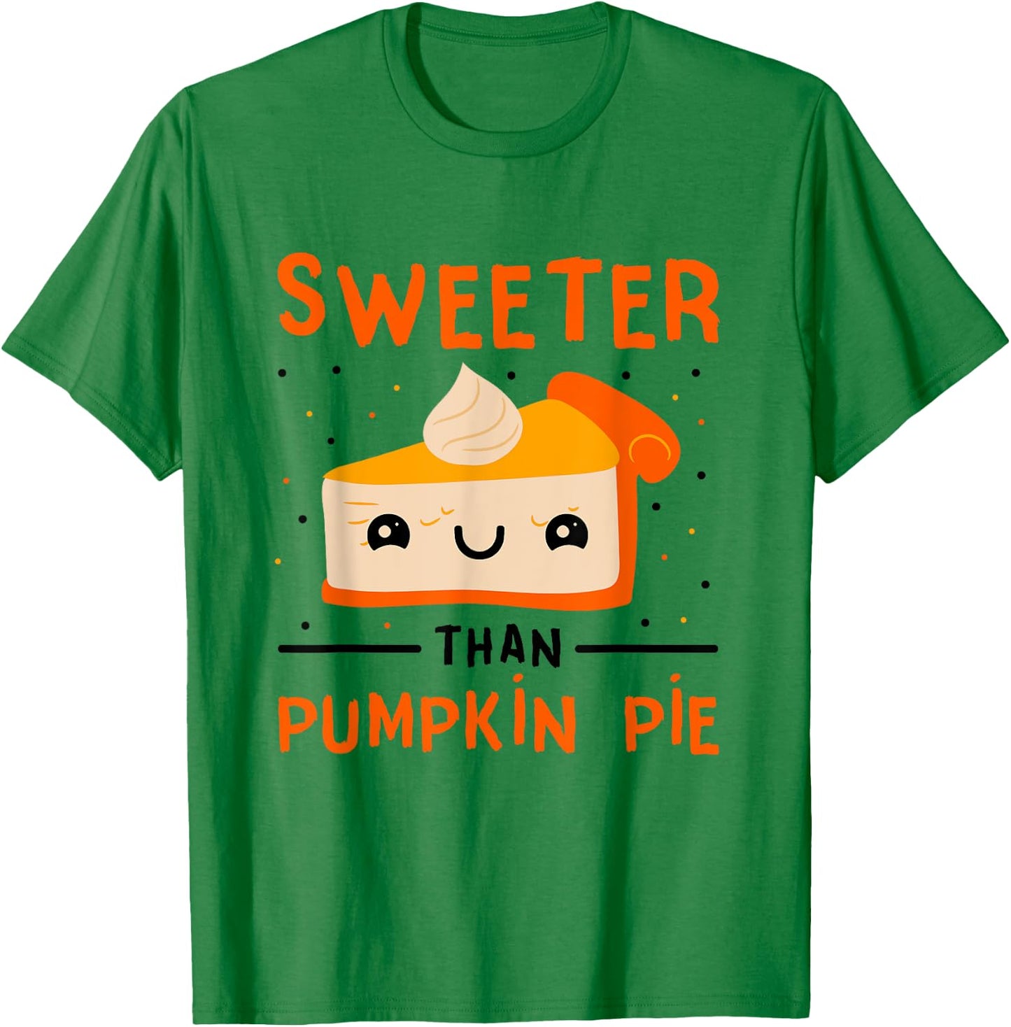 Thanksgiving Pumpkin Dessert Pie Sweeter Than Pumpkin Pie T-Shirt - T-Shirt | Irish Green