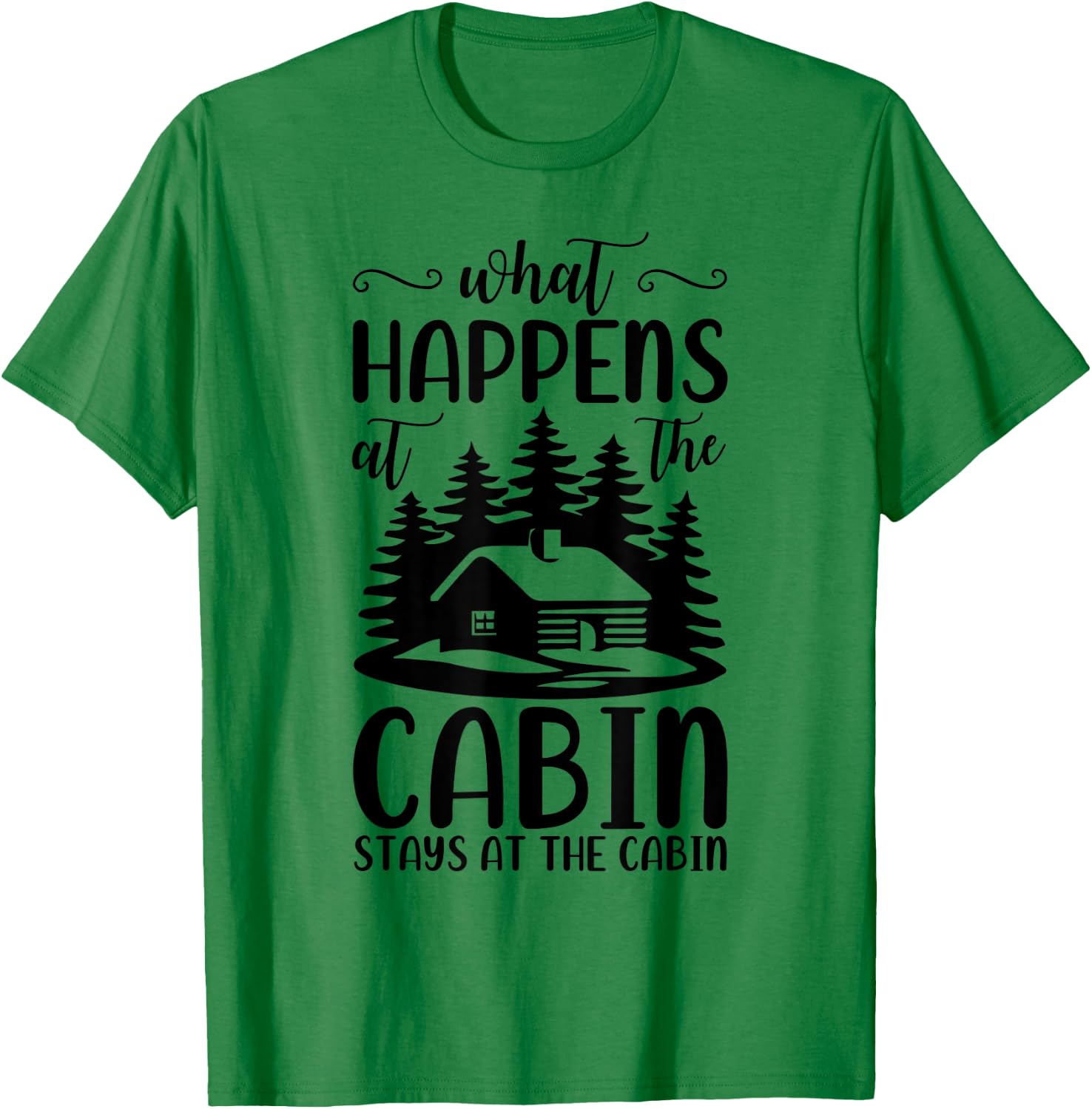 What Happens At The Cabin Stays In The Cabin Camping T-Shirt - T-Shirt | Irish Green