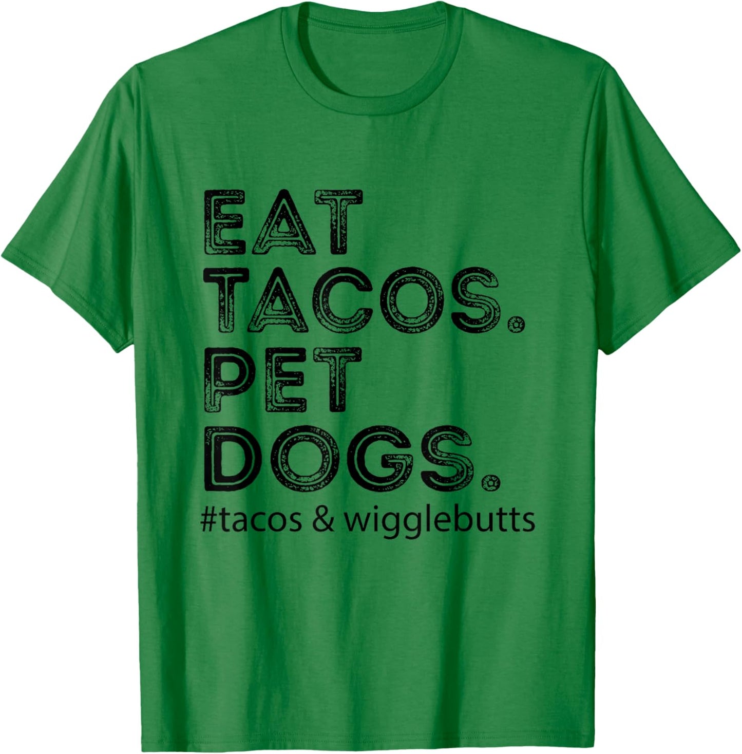 Eat Tacos. Pet Dogs Tacos And Wigglebutts T-Shirt - T-Shirt | Irish Green