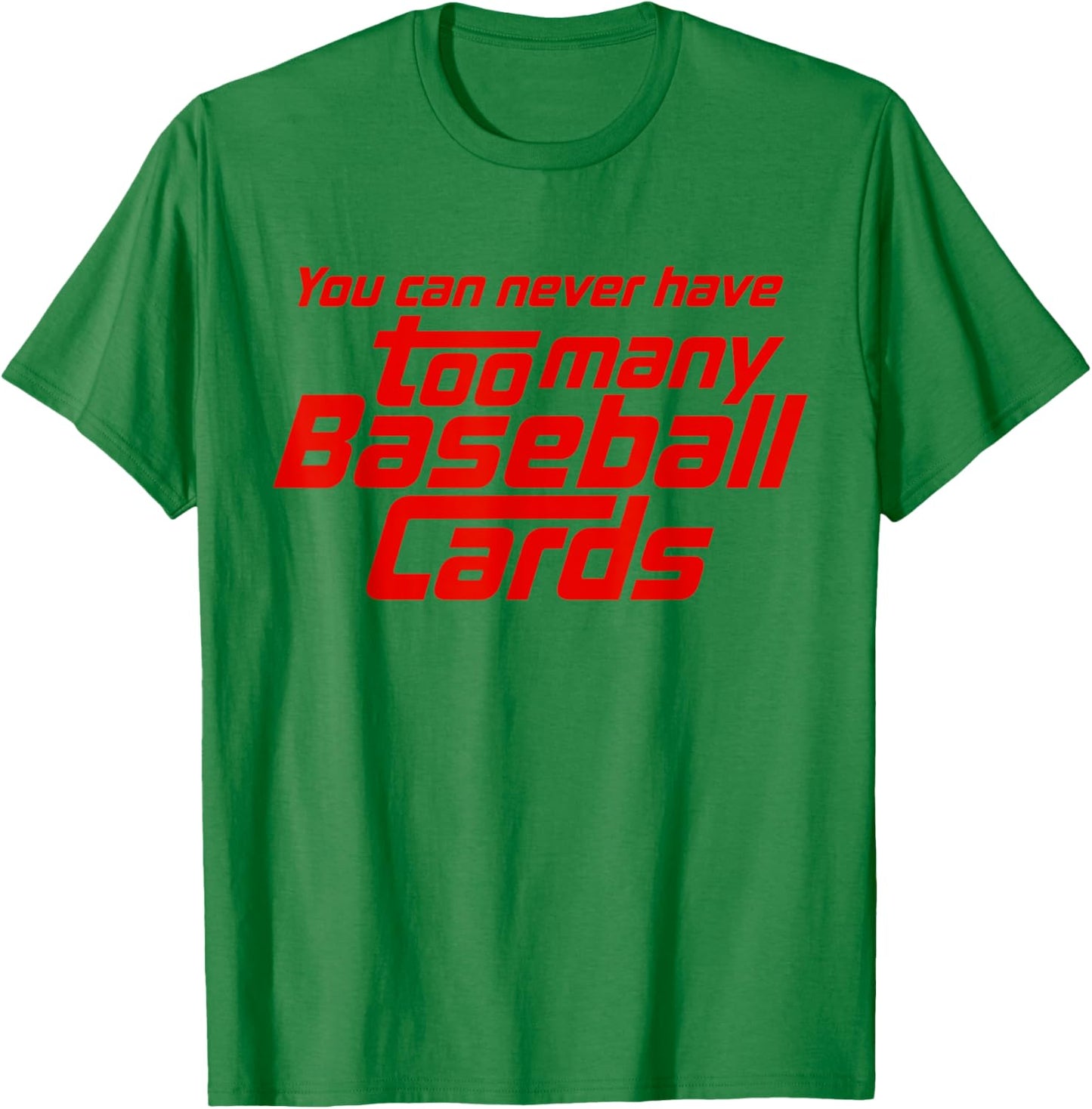 You Can Never Have Too Many Baseball Cards Funny Collector T-Shirt - T-Shirt | Irish Green