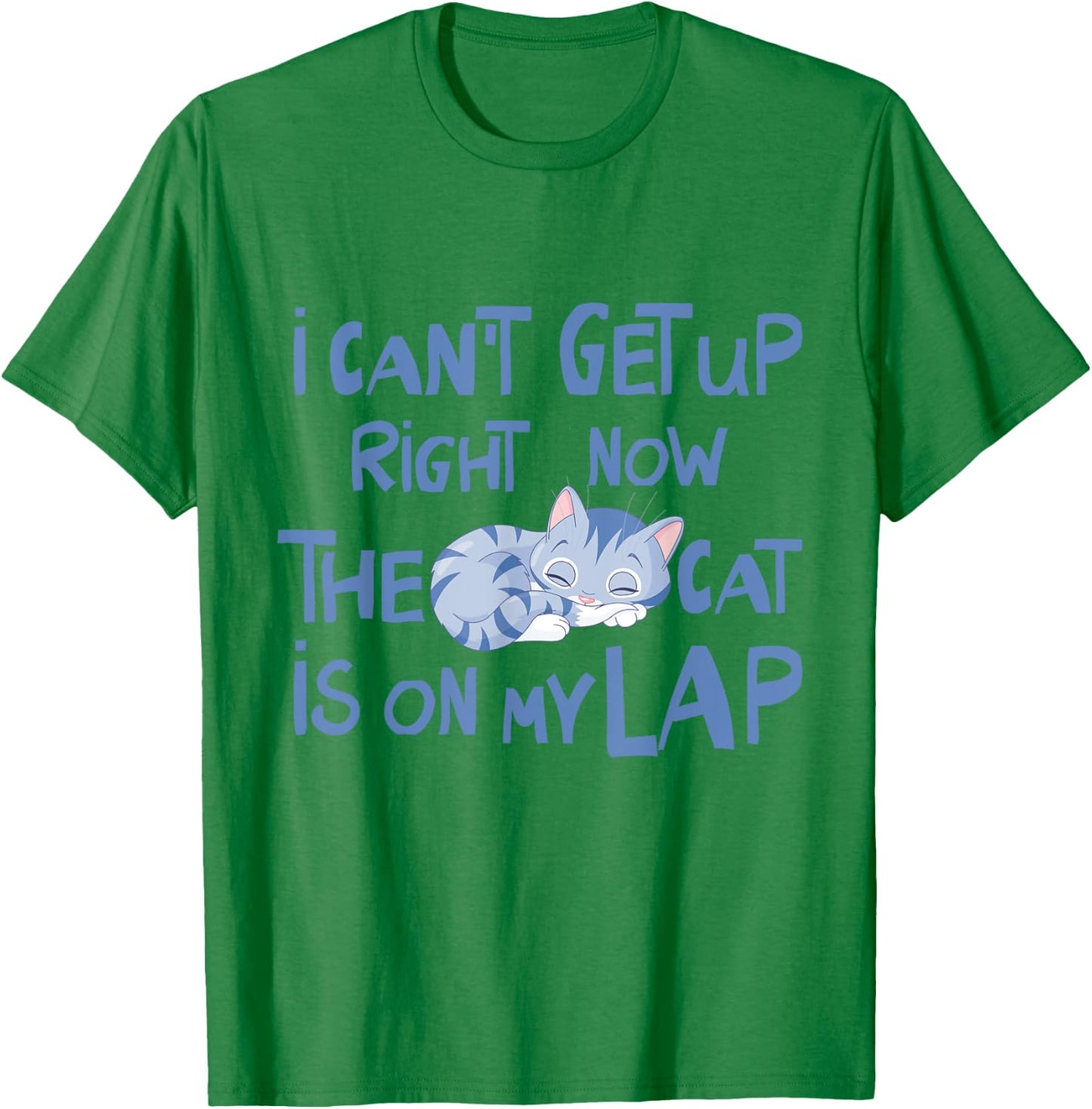 I Can't Get Up Right Now The Cat Is On My Lap Men Women T-Shirt - T-Shirt | Irish Green