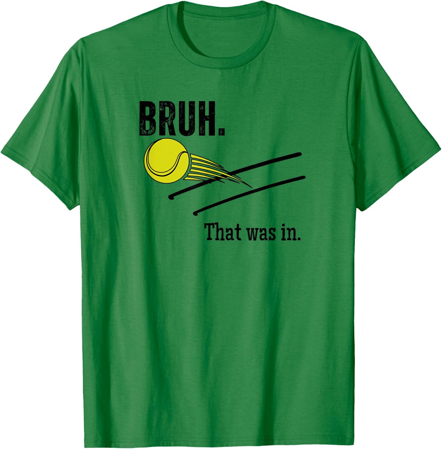 Bruh. That Was In. Funny Tennis Player Banter Cheeky Sayings T-Shirt - T-Shirt | Irish Green