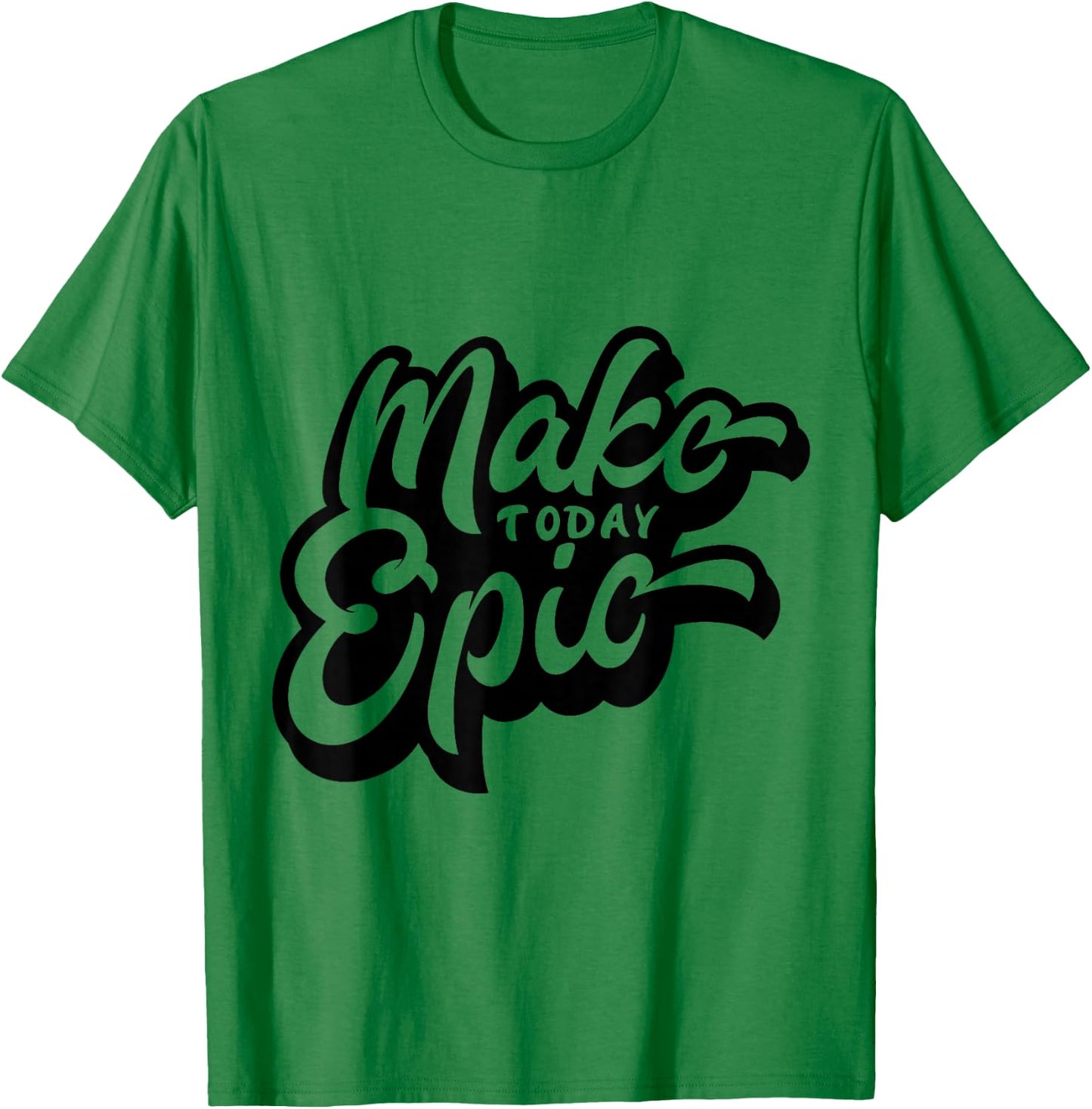 Make Today Epic! - Quote - Positive Mindset , Funny, Cute T-Shirt - T-Shirt | Irish Green