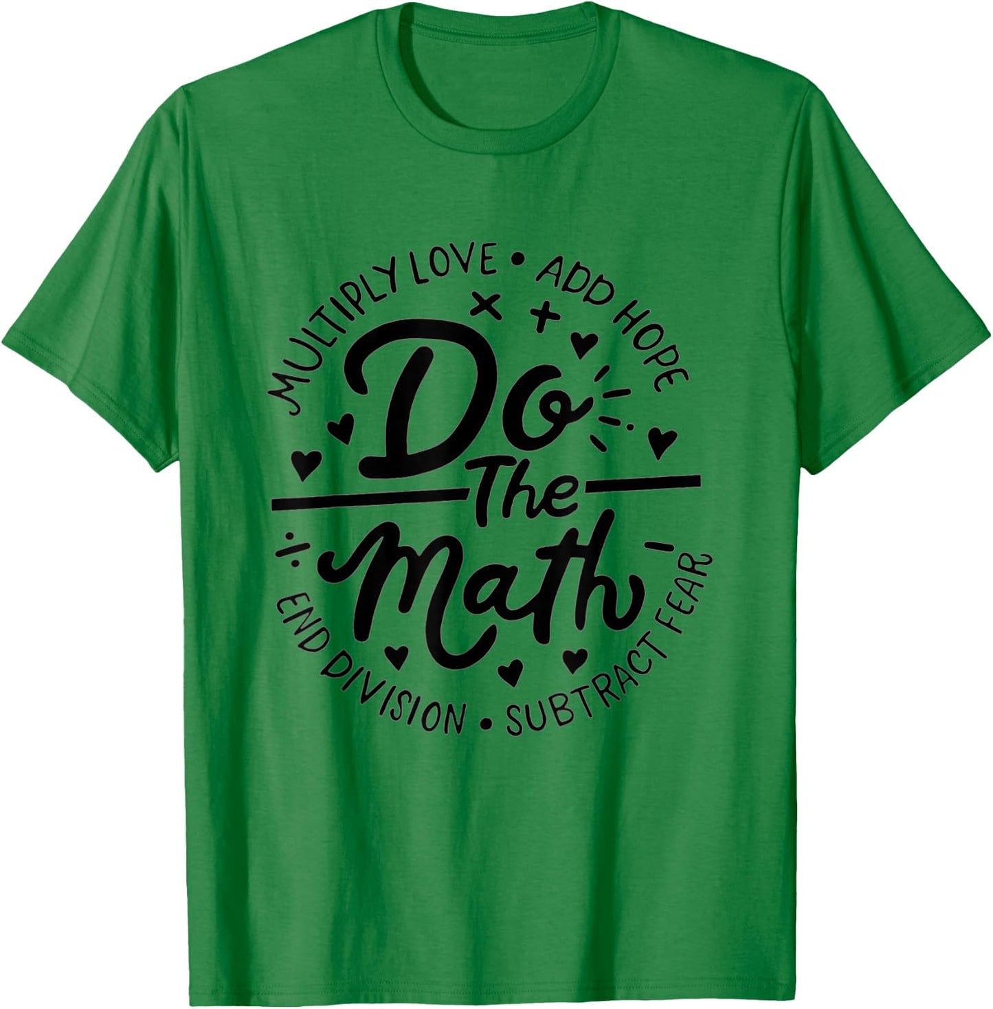 Multiply Love Add Hope Do The Math Math Teacher Math Lover Women T-Shirt - T-Shirt | Irish Green