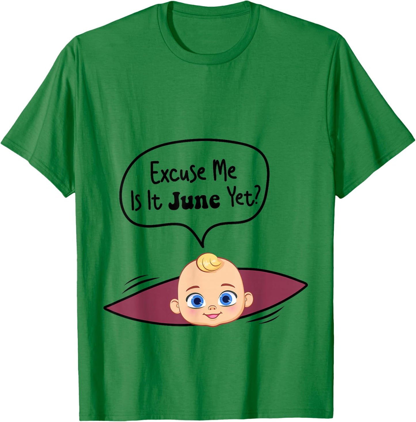 Excuse Me Is It June Yet Women Pregnancy Announcement T-Shirt - T-Shirt | Irish Green