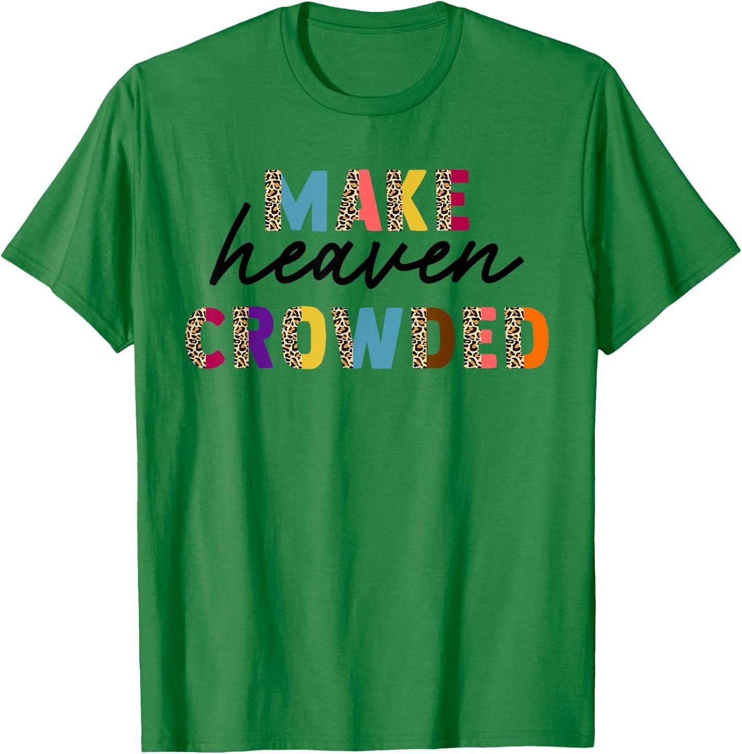 Leopard Make Heaven Crowded Quotes Christians T-Shirt - T-Shirt | Irish Green