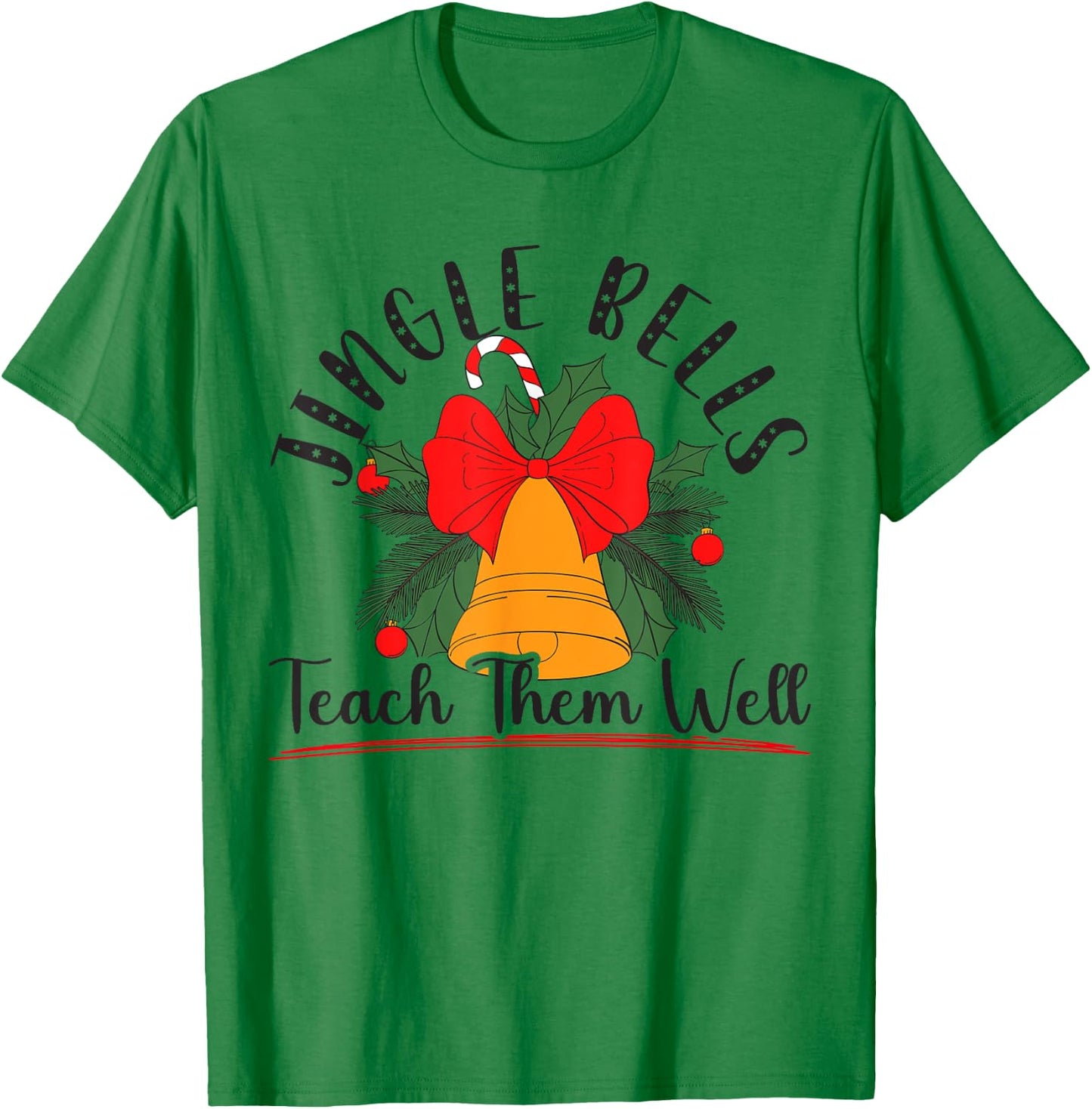 Jingle Bells Teach Them Well Educator Teacher Christmas T-Shirt - T-Shirt | Irish Green