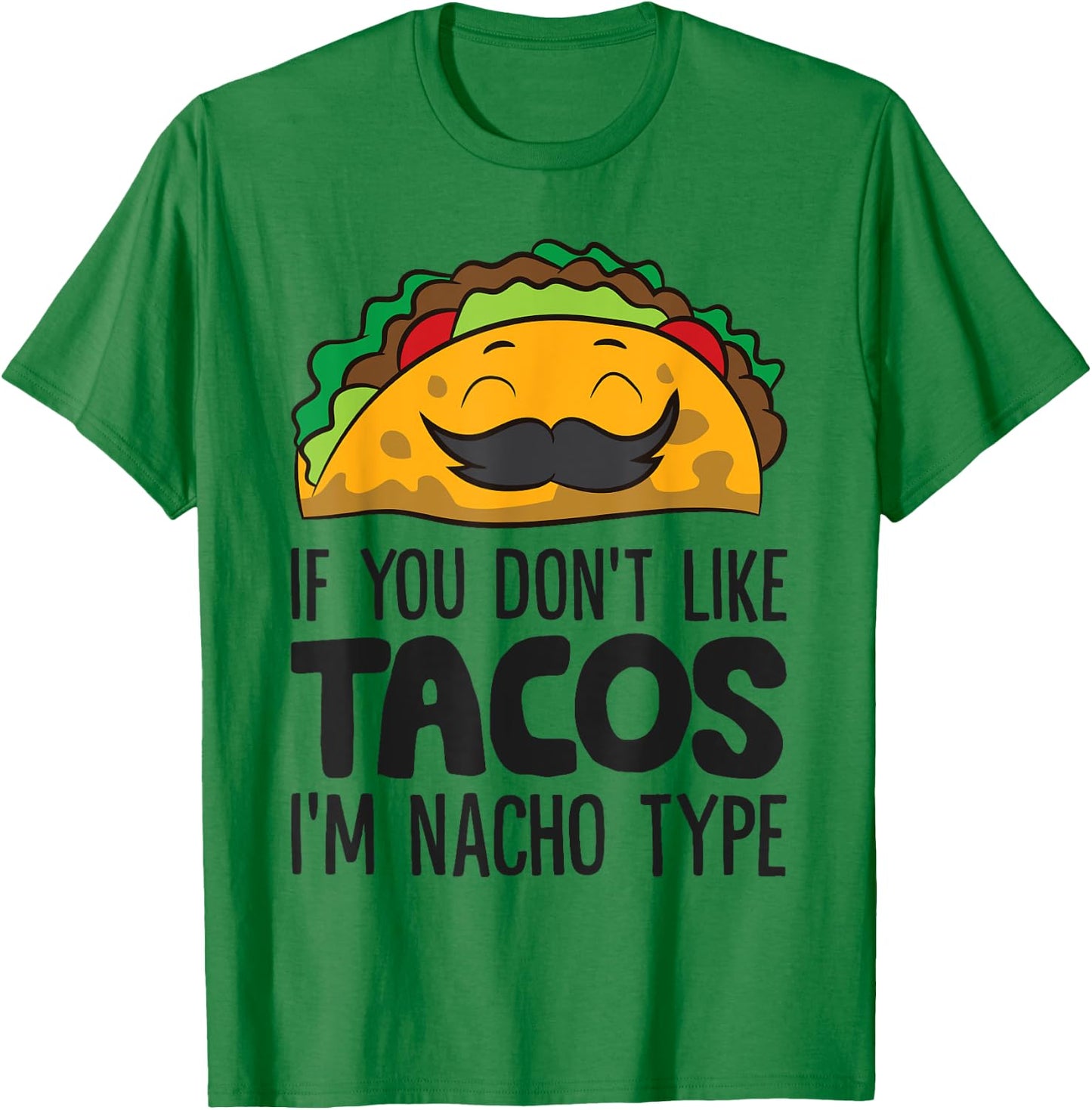Taco Mexican Food If You Don't Like Tacos I'm Nacho Type T-Shirt - T-Shirt | Irish Green