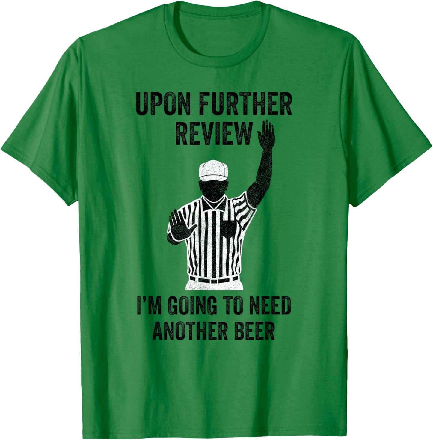 Upon Further Review I'm Going To Need Another Beer Football T-Shirt - T-Shirt | Irish Green