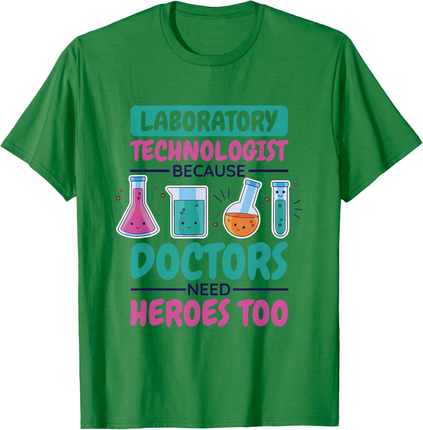 Laboratory Technologist Doctors Need Heroes, Lab Technician T-Shirt - T-Shirt | Irish Green