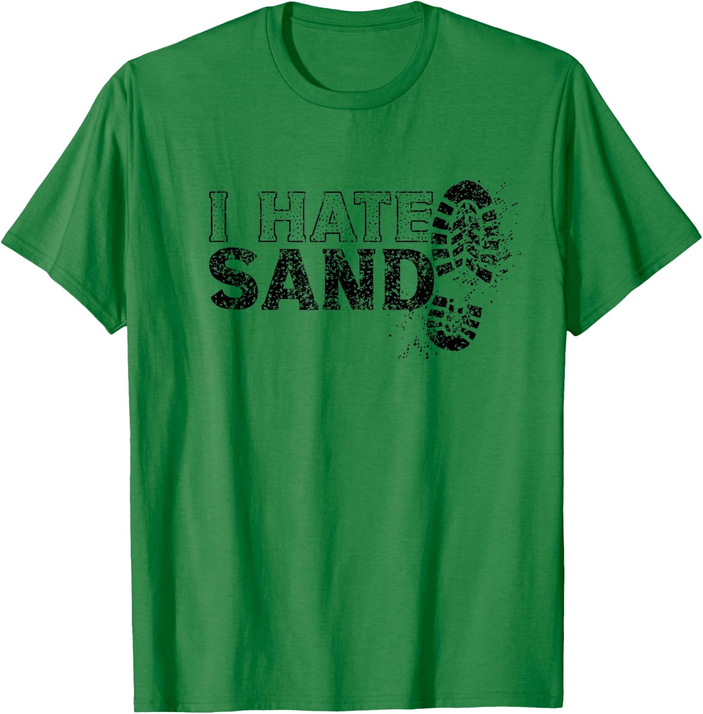 I Hate Sand Deployment Homecoming Deployed Soldier Military T-Shirt - T-Shirt | Irish Green