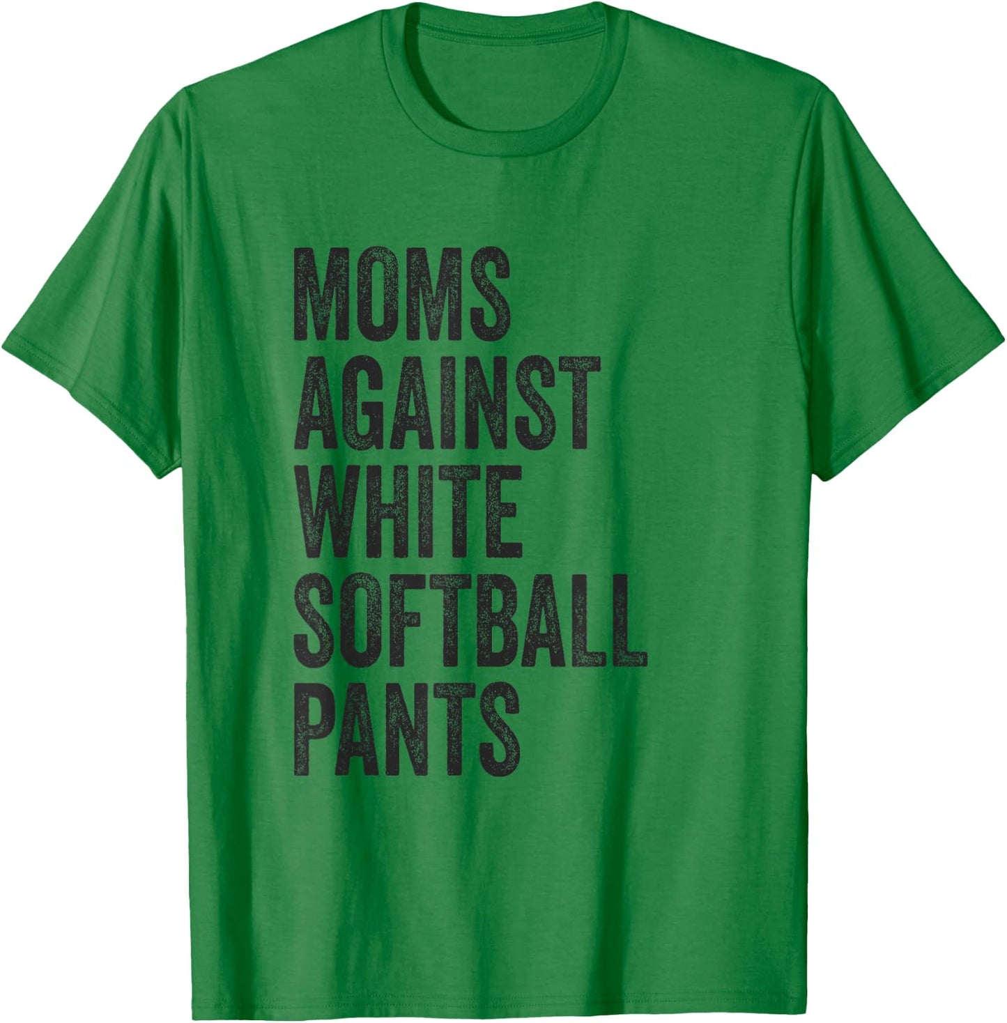 Softball Mom Moms Against White Softball Pants High School T-Shirt - T-Shirt | Irish Green
