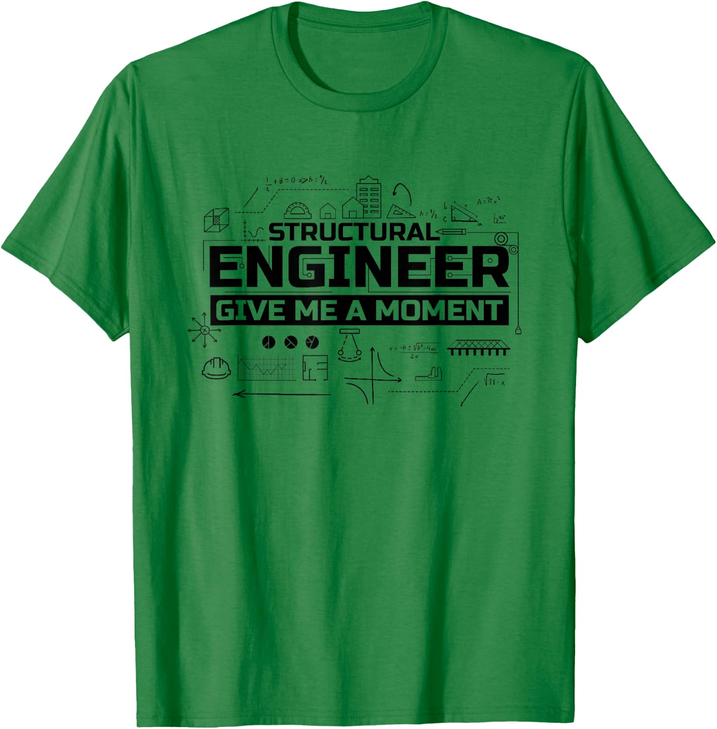 Structural Engineer Give Me A Moment, Structural Engineer T-Shirt - T-Shirt | Irish Green