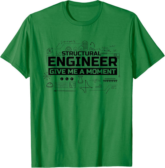 Structural Engineer Give Me A Moment, Structural Engineer T-Shirt - T-Shirt | Irish Green