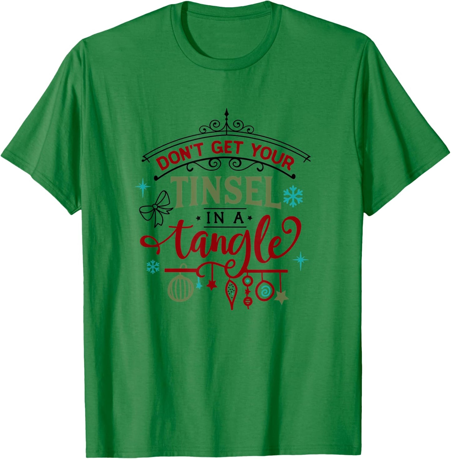 Funny Don't Get Your Tinsel In A Tangle Xmas Holiday T-Shirt - T-Shirt | Irish Green