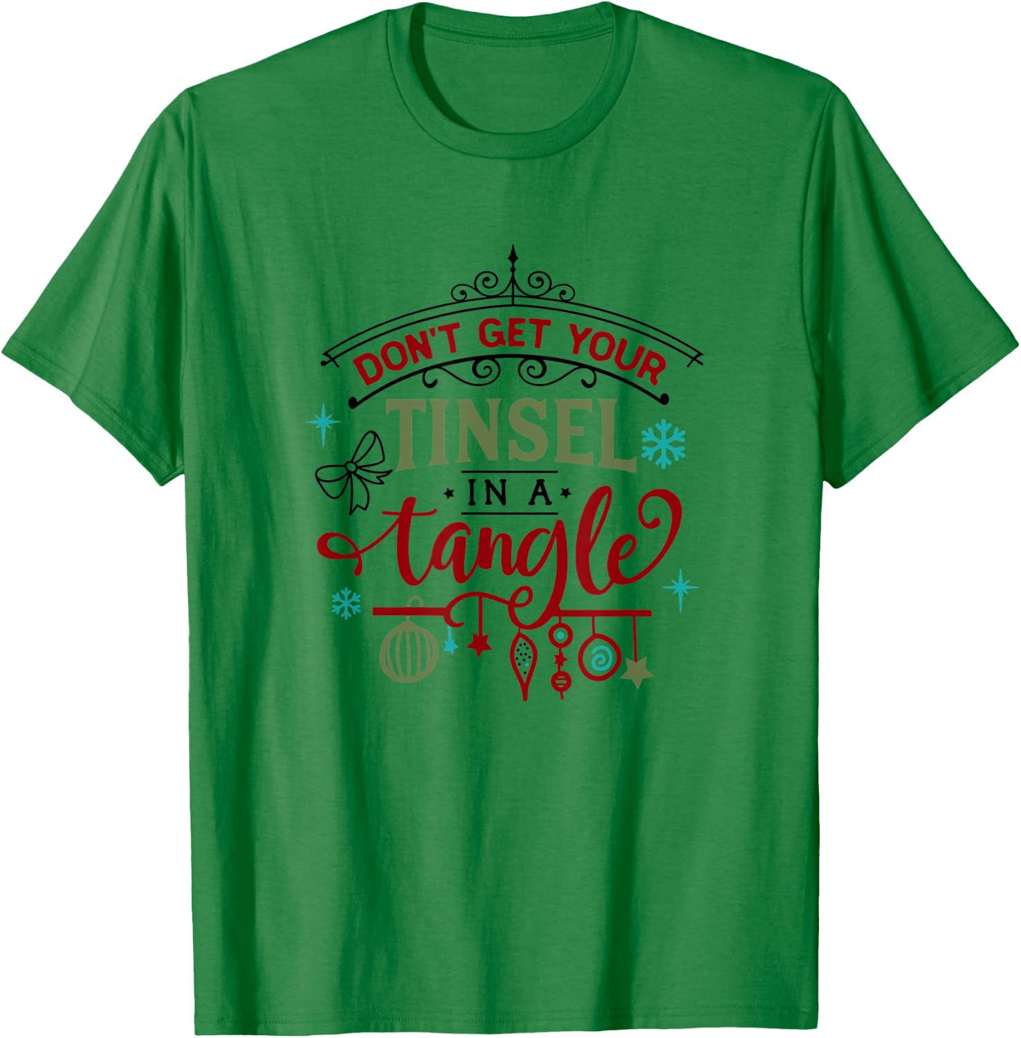 Funny Don't Get Your Tinsel In A Tangle Xmas Holiday T-Shirt - T-Shirt | Irish Green