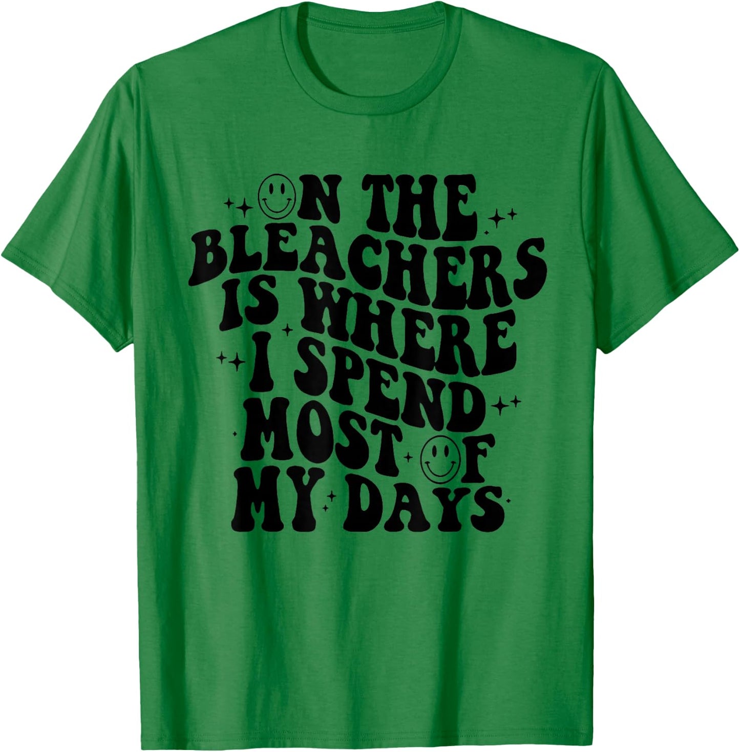 On The Bleachers Is Where I Spend Most Of My Day T-Shirt - T-Shirt | Irish Green