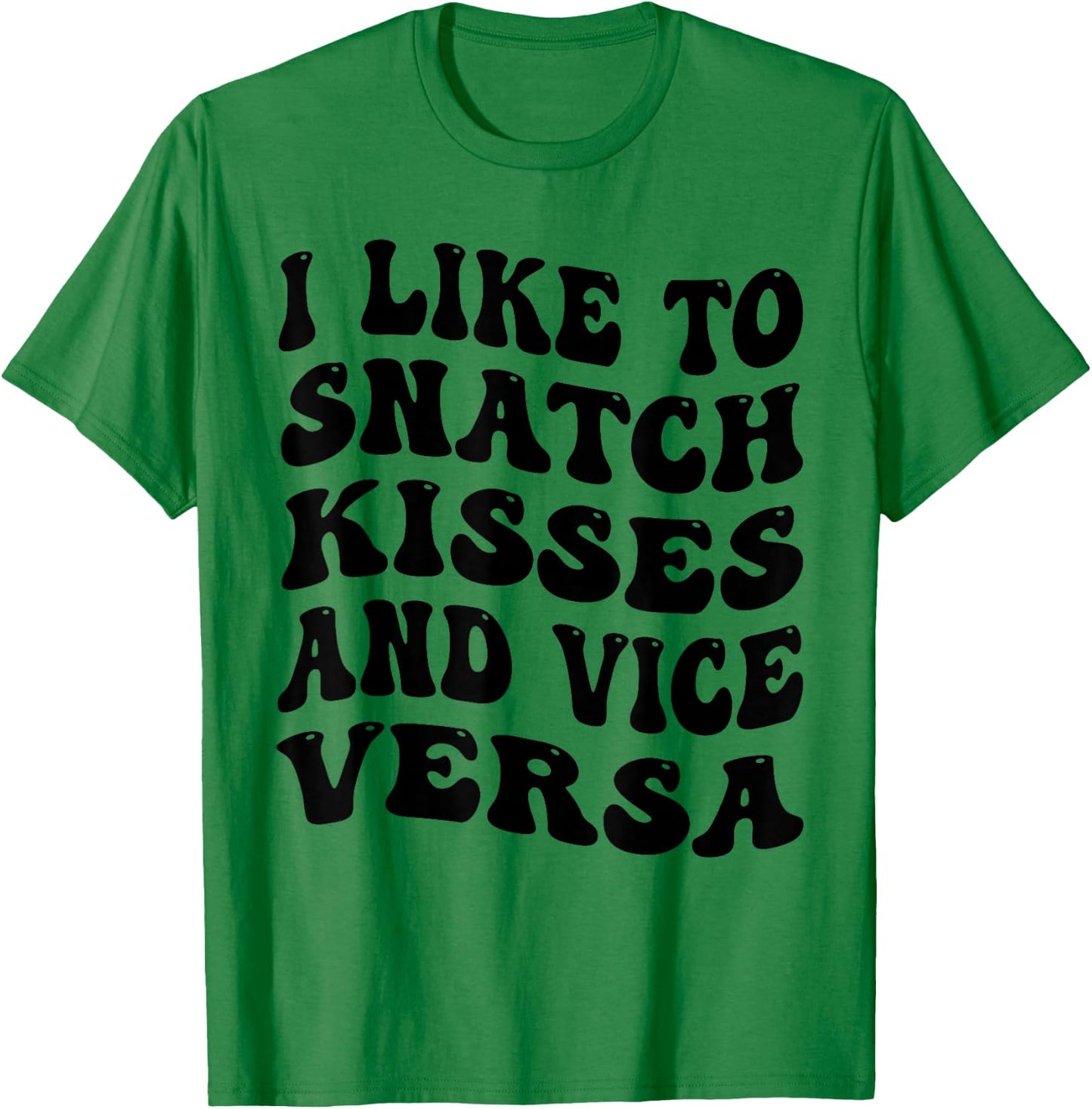 I Like To Snatch Kisses And Vice Versa Groovy Cute Couple T-Shirt - T-Shirt | Irish Green