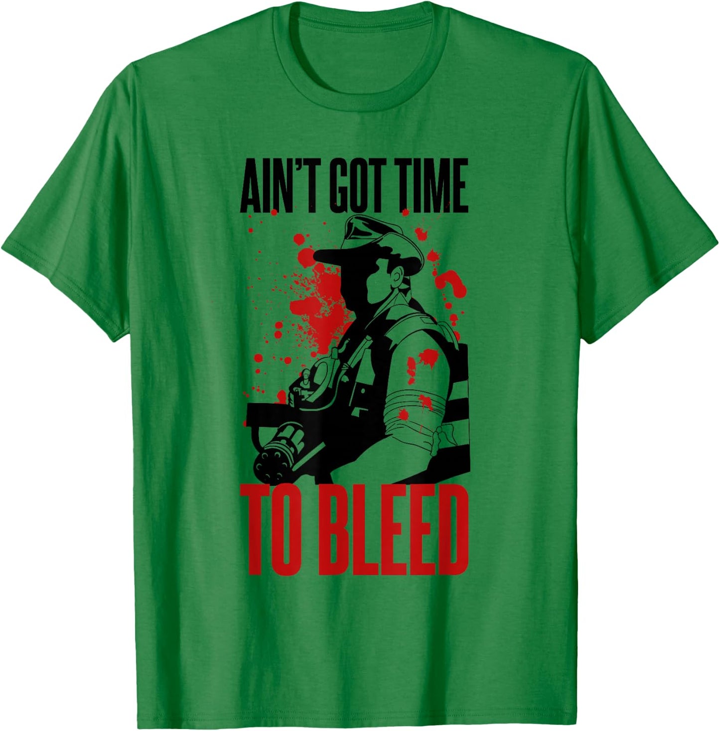 Blaine - Ain't Got time to Bleed Quote T-Shirt - T-Shirt | Irish Green