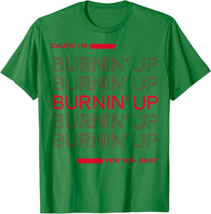 Cause I'm Burnin' Up For You Baby T-Shirt - T-Shirt | Irish Green