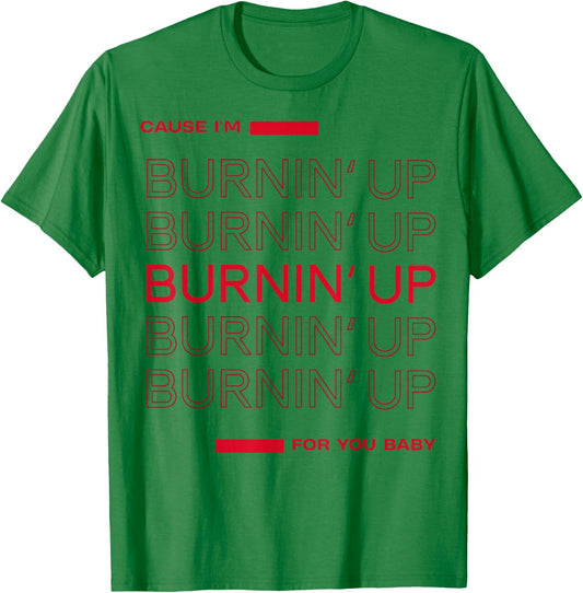 Cause I'm Burnin' Up For You Baby T-Shirt - T-Shirt | Irish Green