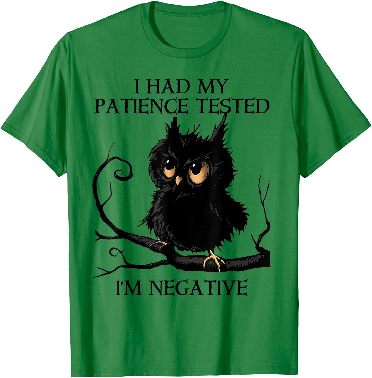 Funny I Had My Patience Tested I'm Negative Owl Gift T-Shirt - T-Shirt | Irish Green