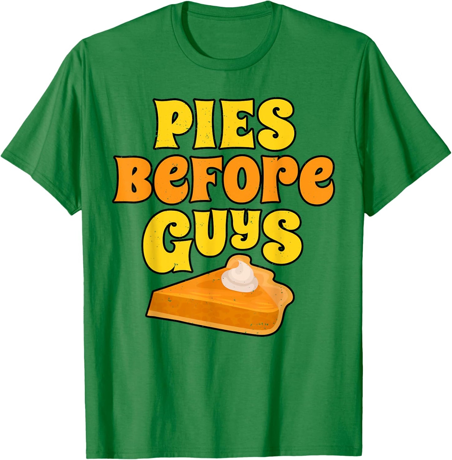 Pies Before Guys Funny Women Pumpkin Pie Thanksgiving Day T-Shirt - T-Shirt | Irish Green