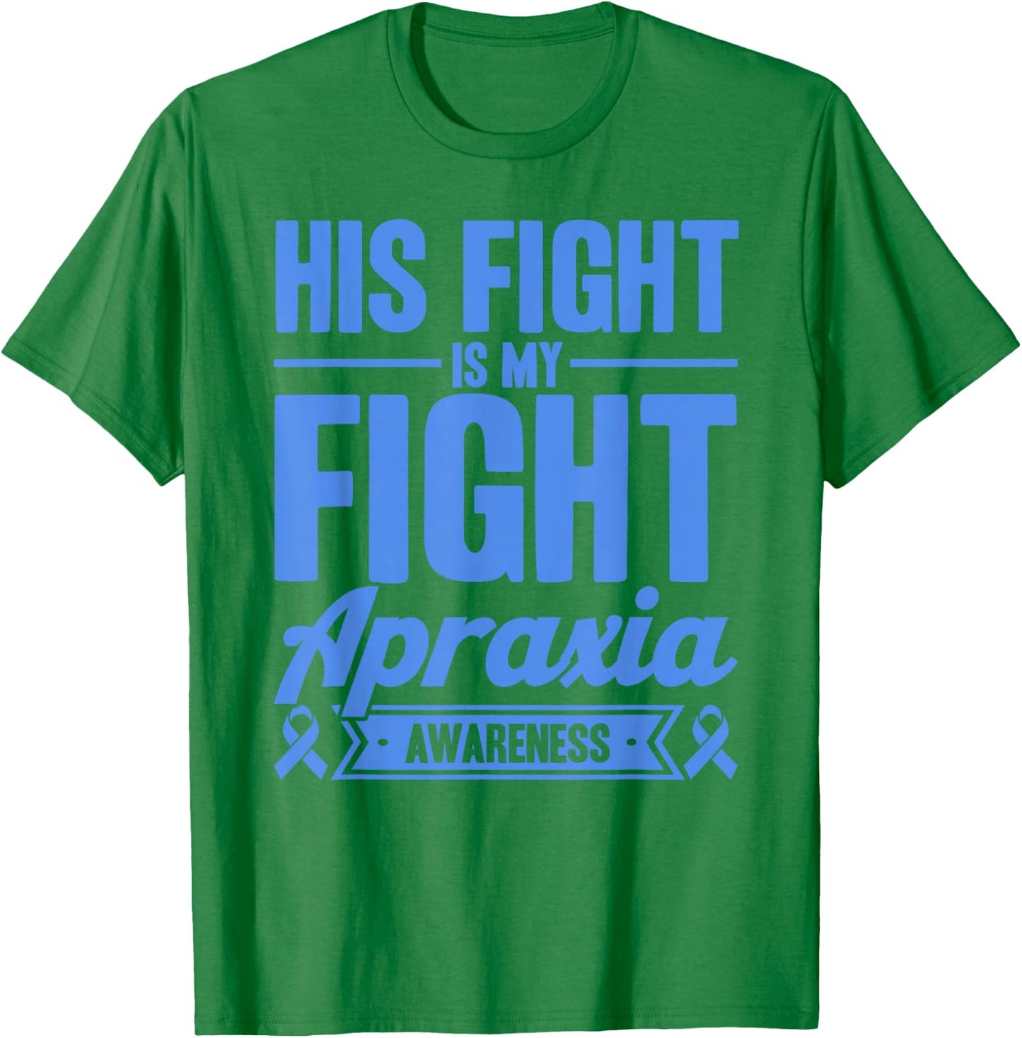 His Fight Is My Fight Apraxia Awareness T-Shirt - T-Shirt | Irish Green