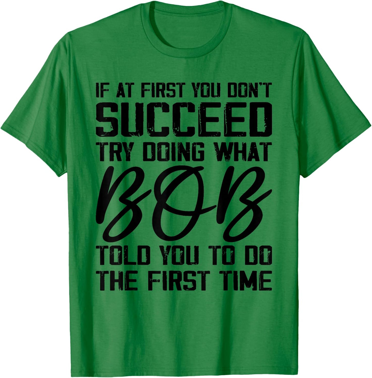 if at first you don't succeed try doing what bob , Grey, Small, -Adults, Short Sleeve, , Novelty T-Shirt - T-Shirt | Irish Green