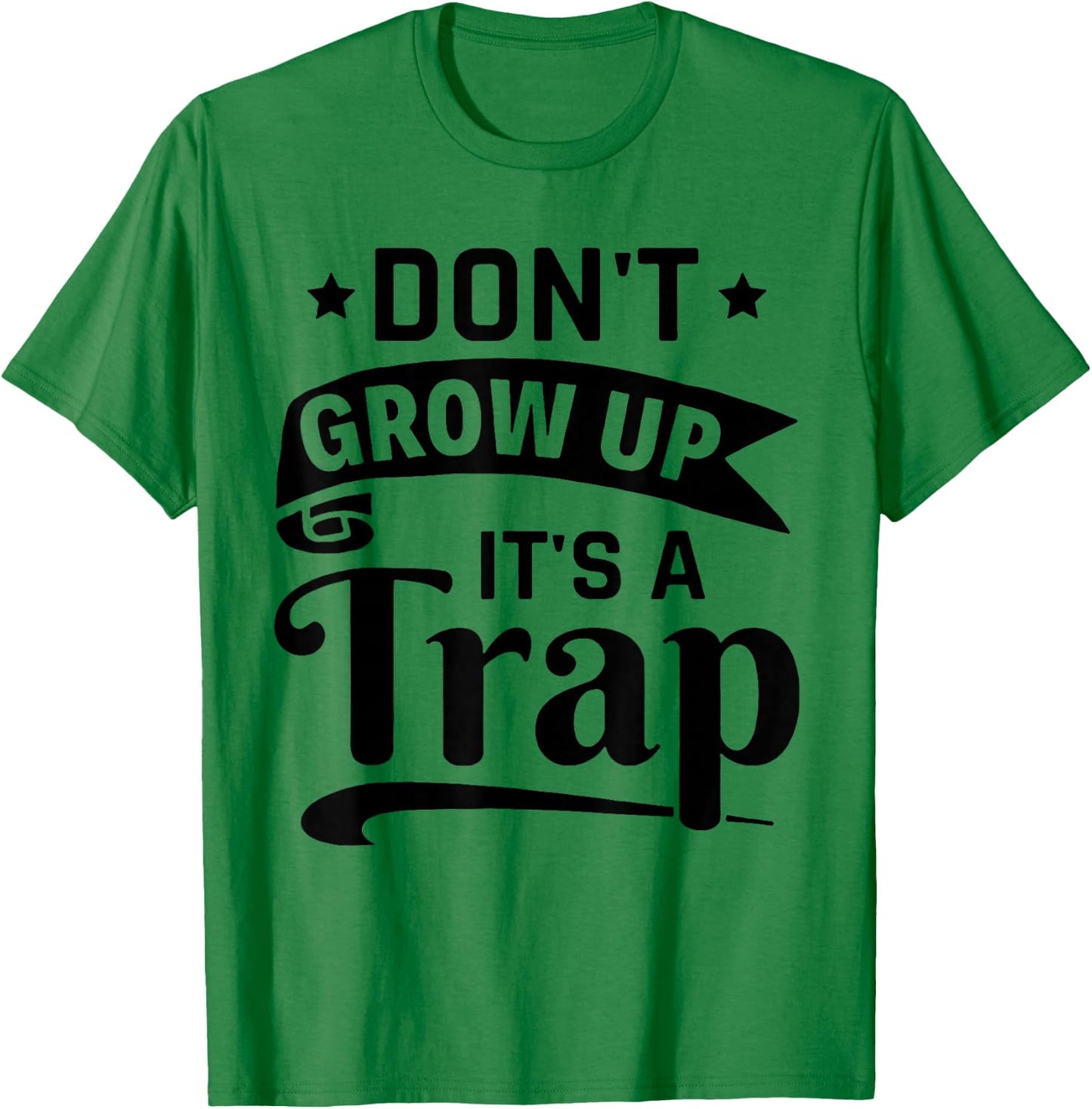 Don't Grow Up It's A Trap T-Shirt - T-Shirt | Irish Green