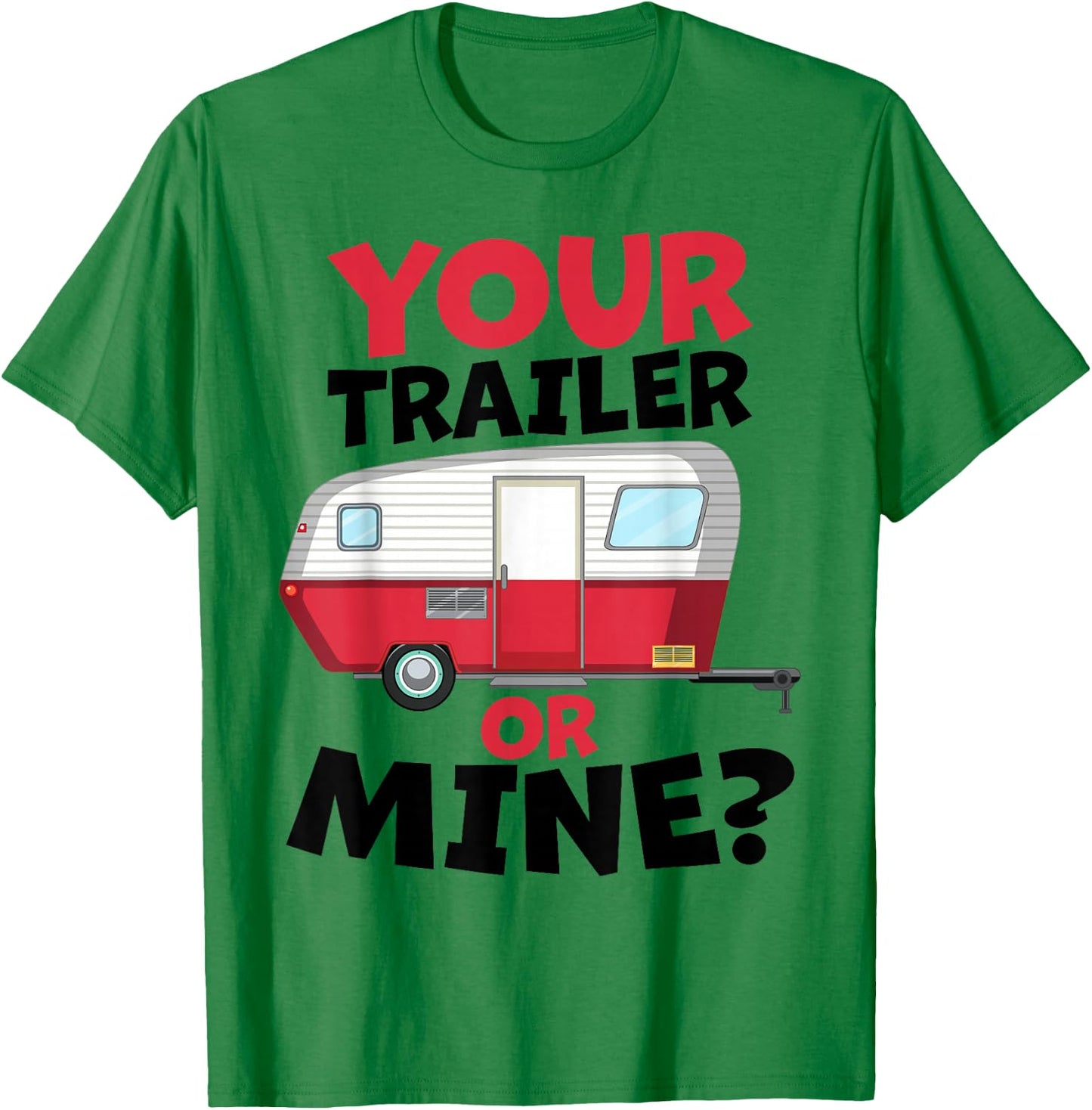 Your Trailer or Mine? - White Background | Funny Redneck Gag T-Shirt - T-Shirt | Irish Green
