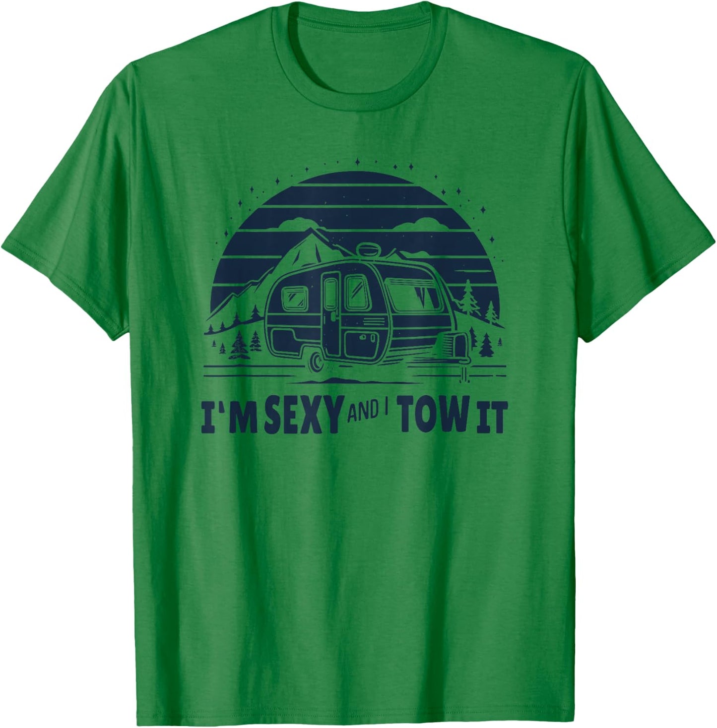 Funny Camping RV Im Sexy And I Tow It T-Shirt - T-Shirt | Irish Green