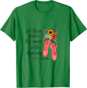 Ballet Let Them Praise His Name with Dancing Psalm 149:3 T-Shirt - T-Shirt | Irish Green