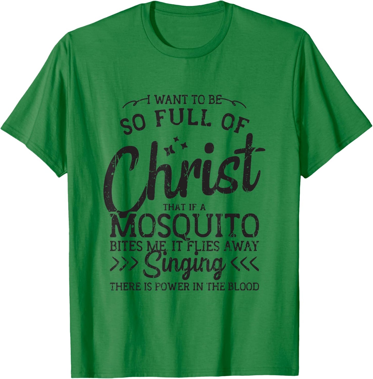 I want to be so full of christ that if a mosquito bites me T-Shirt - T-Shirt | Irish Green