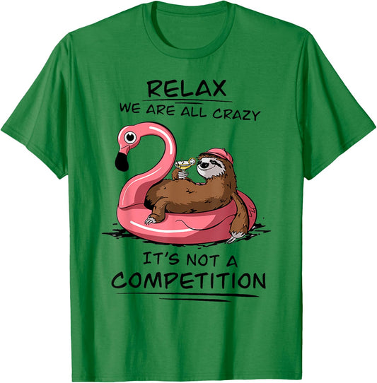 Sloth Relax We Are All Crazy It's Not A Competition T-Shirt - T-Shirt | Irish Green