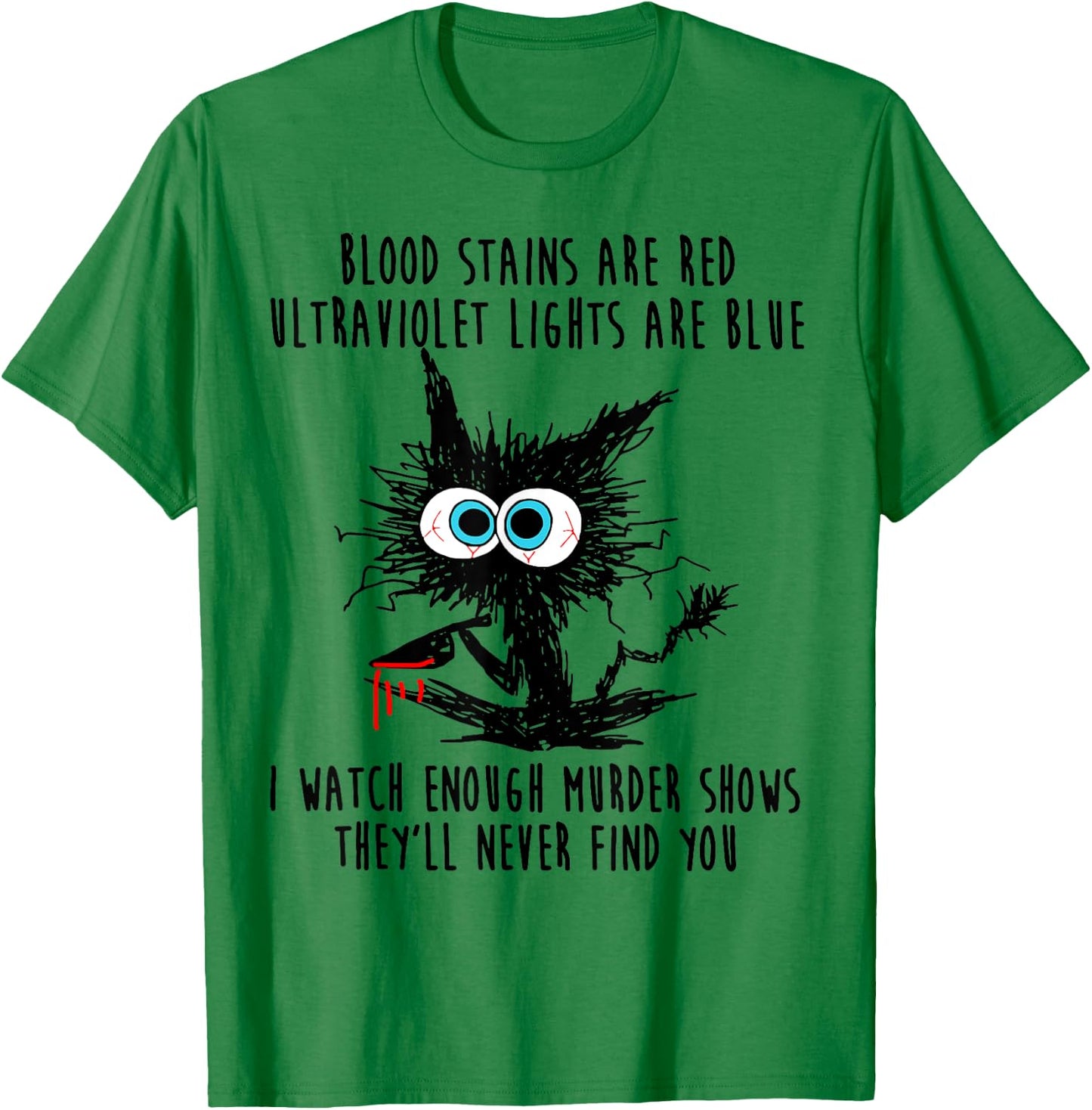 Cat Blood Stains Are Red Ultraviolet Lights Men Women T-Shirt - T-Shirt | Irish Green