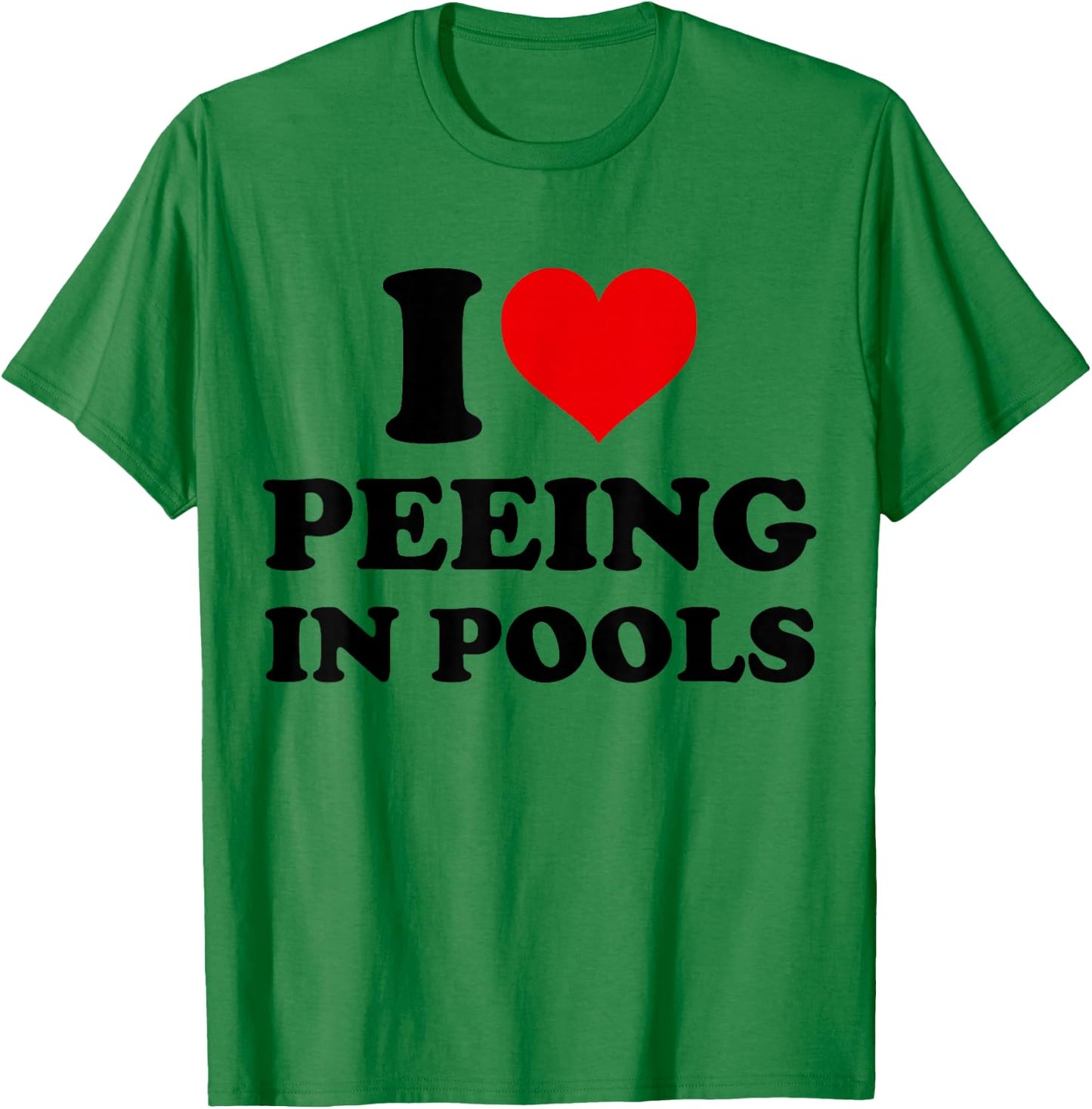 I Love Peeing in Pools Funny Pee in Pool Swimming Swimmer T-Shirt - T-Shirt | Irish Green