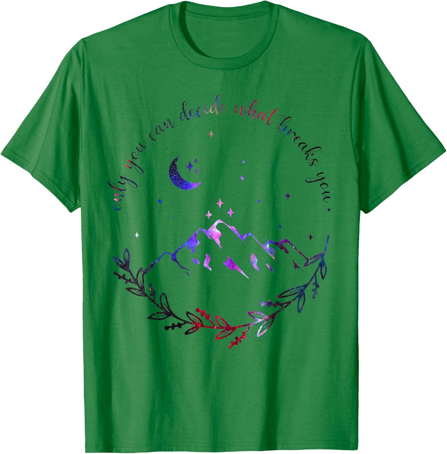 Only You Can Decide What Breaks You Quotes Saying T-Shirt - T-Shirt | Irish Green