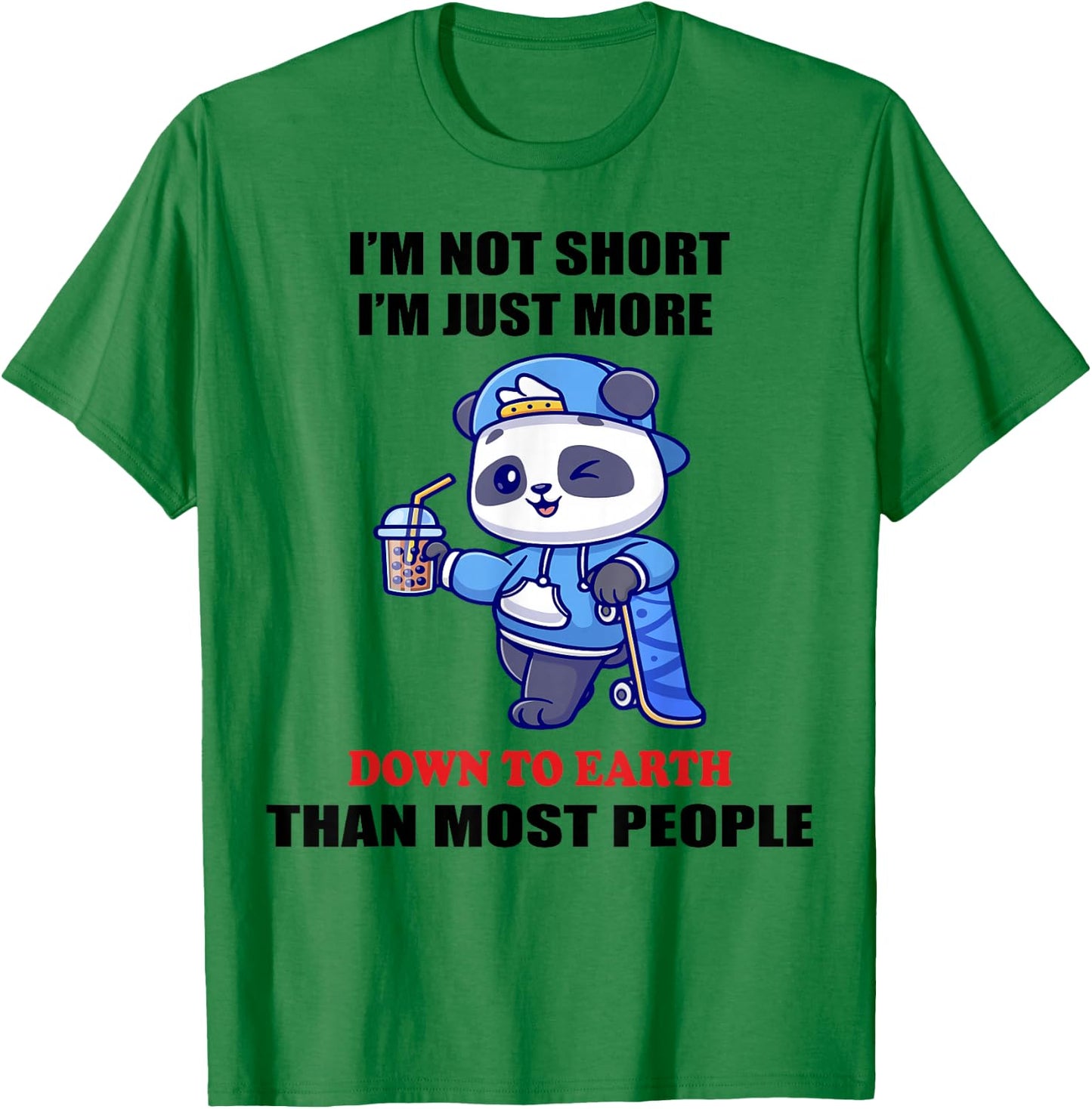 I'm Not Short I'm Just More Down To Earth Than Most People T-Shirt - T-Shirt | Irish Green