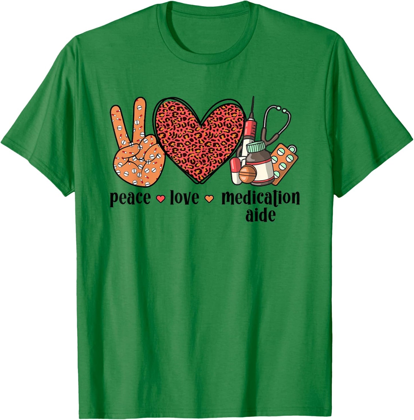 Peace Love Medication Aide Med Aide Medication Aides T-Shirt - T-Shirt | Irish Green
